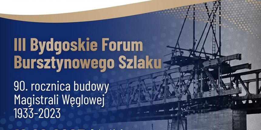 W 90. rocznicę budowy Magistrali Węglowej III Bydgoskie Forum Bursztynowego Szlaku