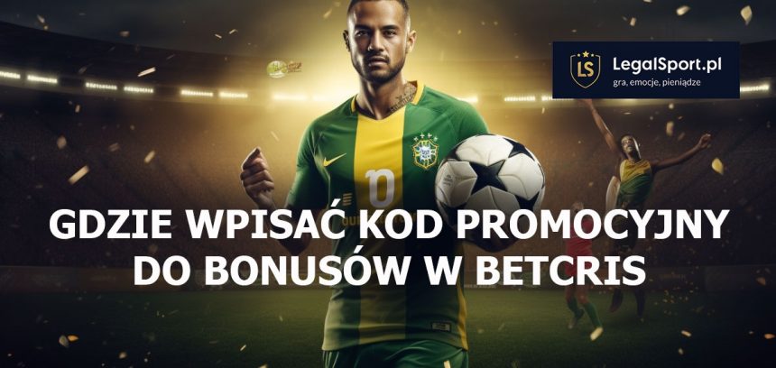 Gdzie wpisać kod promocyjny do bonusów w Betcris?