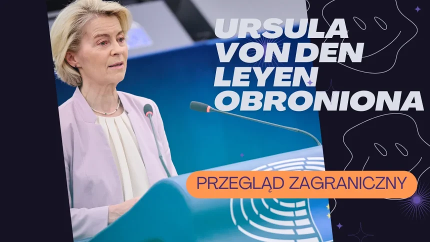 Przegląd zagraniczny: Ursula von den Leyen obroniona