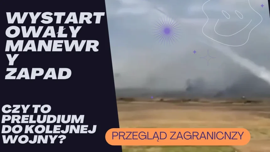 PRZEGLĄD ZAGRANICZNY EXTRA(28) Przegląd zagraniczny: Manewry Zapad u naszej wschodniej granicy. Poprzednie były preludium do wojny