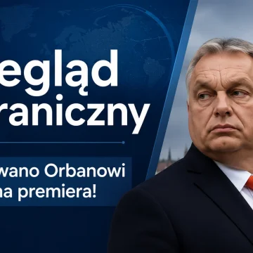 4f41f0a2-3842-40d5-a985-34438c36ce98 Przegląd zagraniczny: Węgry zmieniły konstytucję